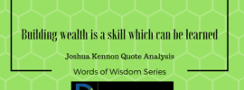Building wealth is a skill which can be learned. Joshua Kennon Quote Analysis. Words of Wisdom series with green background.