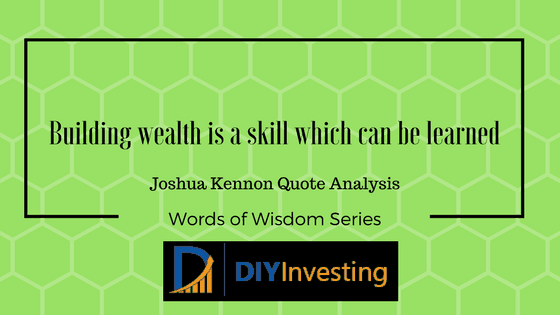 Building wealth is a skill which can be learned. Joshua Kennon Quote Analysis. Words of Wisdom series with green background.