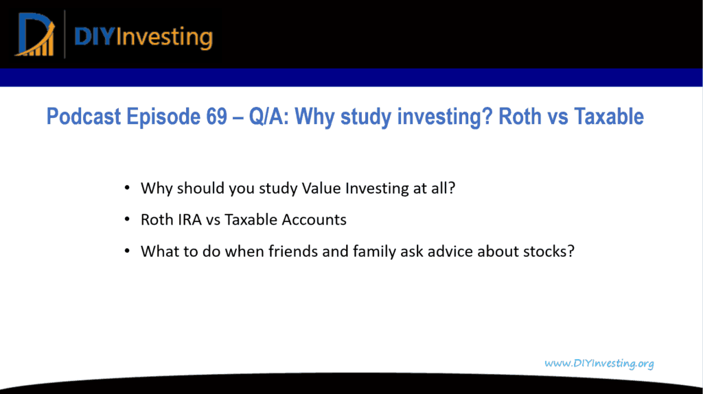 Podcast Episode 69 Summary Photo: Why study value investing? Roth IRA vs Taxable Accounts? What to do when friends and family ask advice about stocks?