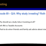Podcast Episode 69 Summary Photo: Why study value investing? Roth IRA vs Taxable Accounts? What to do when friends and family ask advice about stocks?