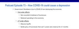 Podcast Episode 73 summary on How COVID-19 could cause an economic depression. Discussion of first second and third order effects.