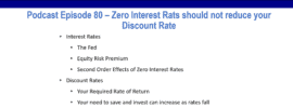 Podcast episode 80 summary of Zero Interest Rates should not reduce your discount rate