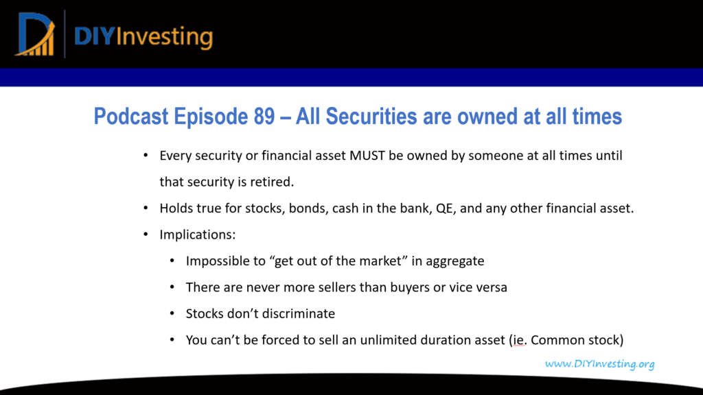 Podcast episode 89 summary. All securities are owned at all times. An investing first principle is that every security or financial asset must be owned by someone at all times until that security is retired.