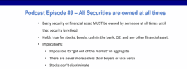 Podcast episode 89 summary. All securities are owned at all times. An investing first principle is that every security or financial asset must be owned by someone at all times until that security is retired.