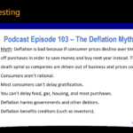 Podcast Episode 103 The Deflation Myth. It is commonly accepted that inflation is good and deflation is bad. This philosophy is counter to the true economic outcomes for individuals.